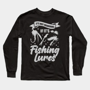 It's Not Hoarding If It's Fishing Lures Long Sleeve T-Shirt